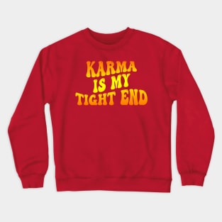 Karma Is My Tight End Crewneck Sweatshirt